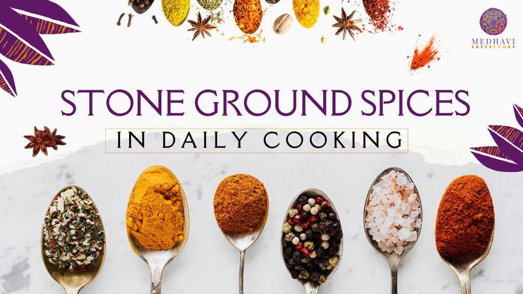 What Are the Benefits of Using Stone-Ground Spices in Daily Cooking?