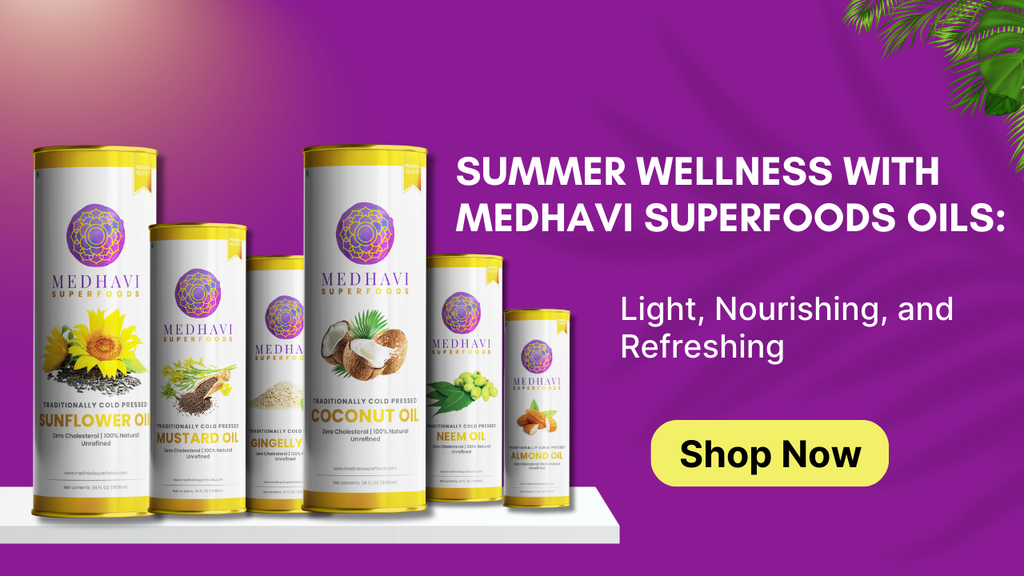 Summer Wellness with Medhavi Superfoods Oils: Light, Nourishing, and Refreshing