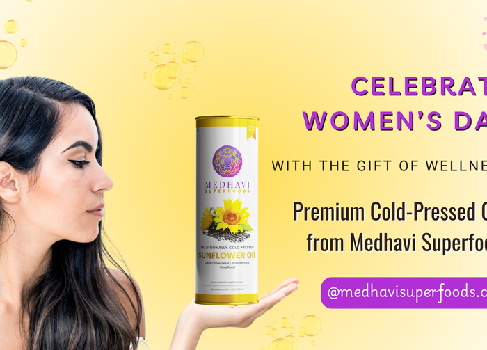 Celebrate Women’s Day with the Gift of Wellness: Premium Premium Wood Pressed Oils from Medhavi Superfoods