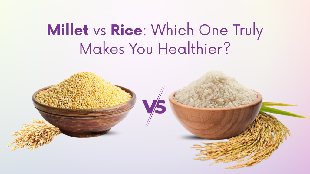Millet vs Rice: Which Is Healthier? A Complete Indian Guide