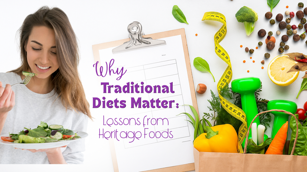 Why Traditional Diets Matter: Lessons from Heritage Foods